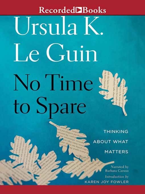 Title details for No Time to Spare by Ursula K. Le Guin - Available